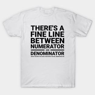 There's a fine line between numerator and denominator funny t-shirt T-Shirt